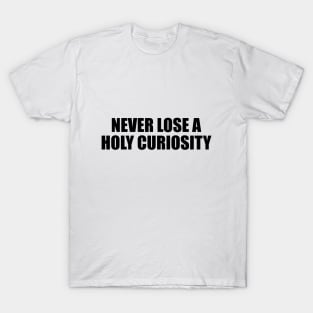 Never Lose a Holy Curiosity T-Shirt